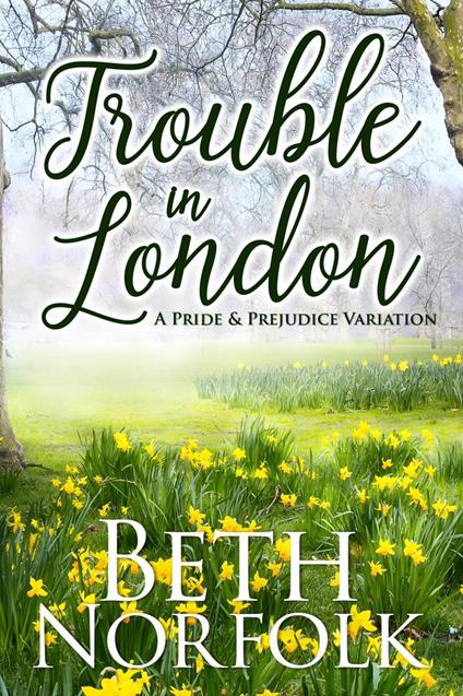Trouble in London: a Pride & Prejudice Variation