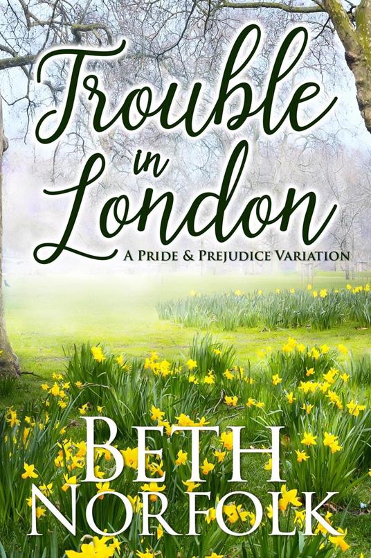 Trouble in London: a Pride & Prejudice Variation