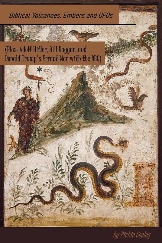 Biblical Volcanoes, Embers and UFOs (Plus: Adolf Hitler, Jill Duggar, and Donald Trump’s Errant War with the BBC)