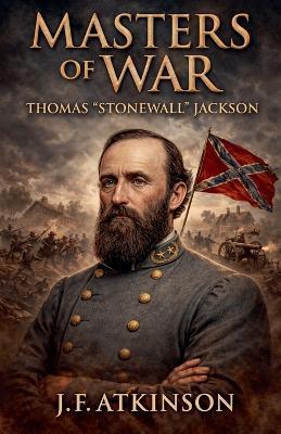 Masters of War: Thomas "Stonewall" Jackson - J F Atkinson - cover