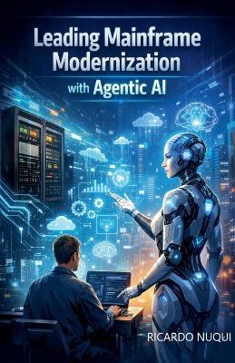 Leading Mainframe Modernization with Agentic AI - Ricardo Nuqui - cover