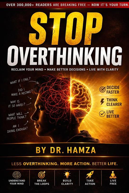 Stop Overthinking Now: A Simple Guide to Calm Your Mind, Reduce Stress, and Take Action