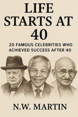 Life Starts at 40: 20 Famous Celebrities Who Achieved Success After 40 - N W Martin - cover
