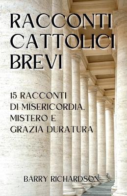 Racconti Cattolici Brevi - Barry Richardson - cover
