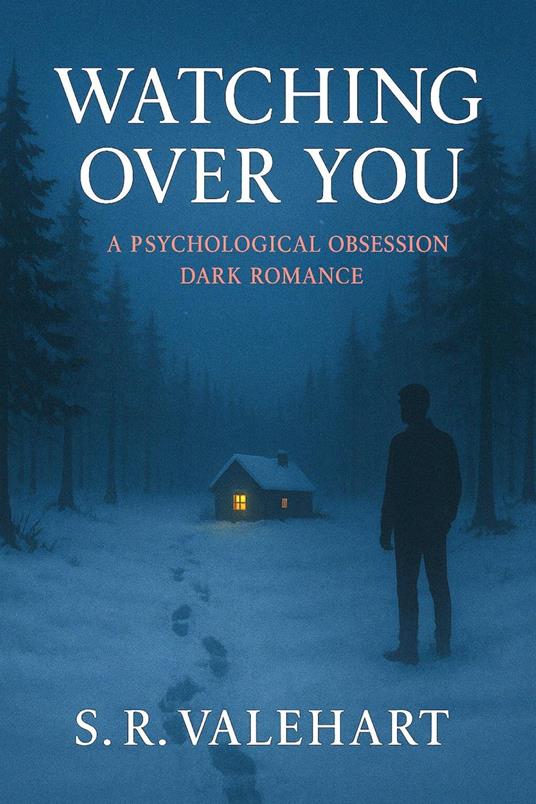 Watching Over You: A Psychological Obsession Dark Romance