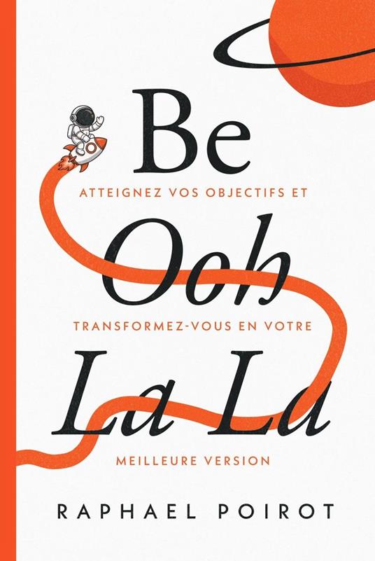 Be Ooh La La: Atteignez Vos Objectifs et Transformez-vous en Votre Meilleure Version
