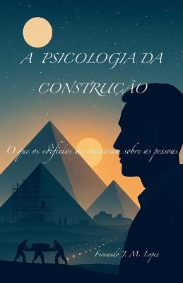 A Psicologia da Construção - Fernando J M Lopes - cover