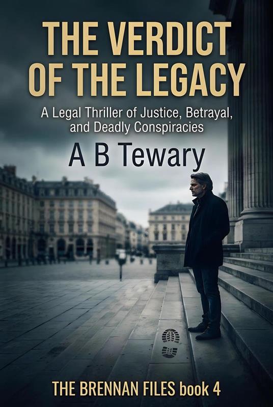 The Verdict of the Legacy : A Legal Thriller of Justice, Betrayal, and Deadly Conspiracies