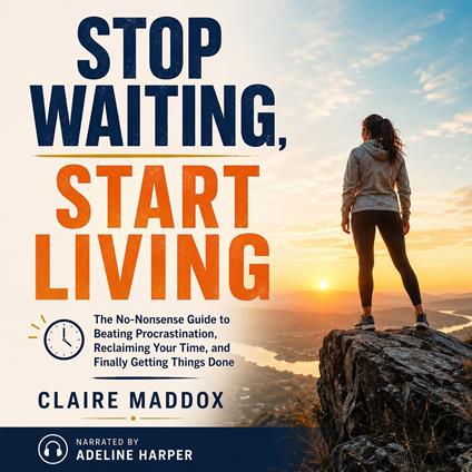 Stop Waiting, Start Living
