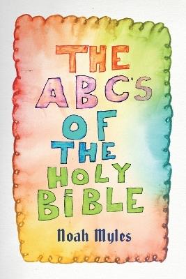 The ABC's of The Holy Bible - Noah Myles - cover
