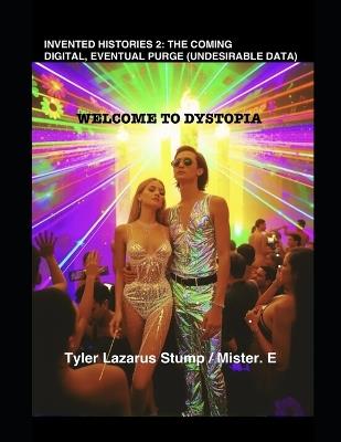 Invented Histories 2: The Coming Digital, Eventual Purge (Undesirable Data) - Mister E,Tyler Lazarus Stump - cover