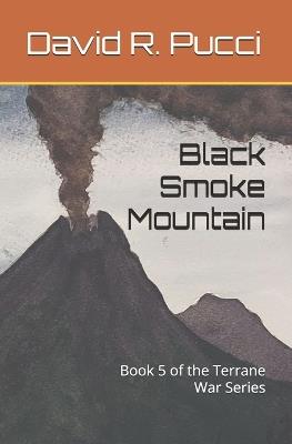 Black Smoke Mountain: Book 5 of the Terrane War Series - David R Pucci - cover
