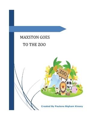 Maxston Goes to the Zoo - Paulene Bigham Kinsey - cover