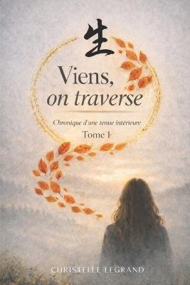 Viens, on traverse: Tome 1: Chronique d'une tenue intérieure - Christelle Legrand - cover