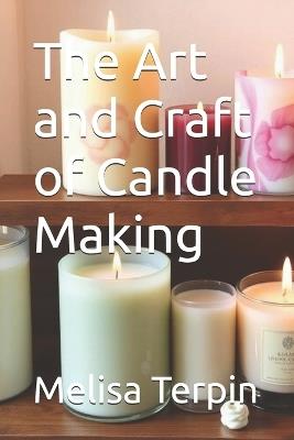 The Art and Craft of Candle Making - Melisa Terpin - cover