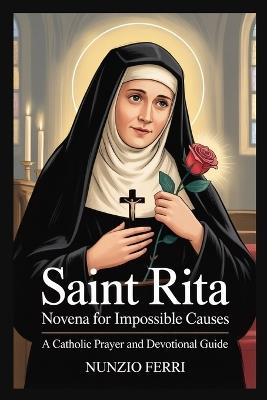 Saint Rita Novena for Impossible Causes: A Catholic Prayer and Devotional Guide - Nunzio Ferri - cover