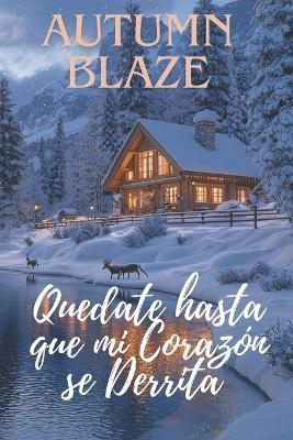 Stay Until My Heart Melts: Spanish Edition - Autumn Blaze - cover