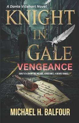 Knight In Gale: Vengeance: A Dante Villehart Novel, Book 3 - Michael Hugh Balfour - cover