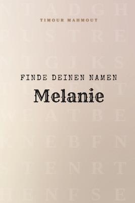 Finde Deinen Namen Melanie: Ein Rätselbuch der besonderen Art - dein Name ist der Schlüssel - Timour Mahmout - cover