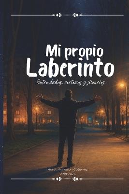 Mi propio laberinto: Entre dudas, certezas y silencios. - Anderson Gutierrez Lozada - cover