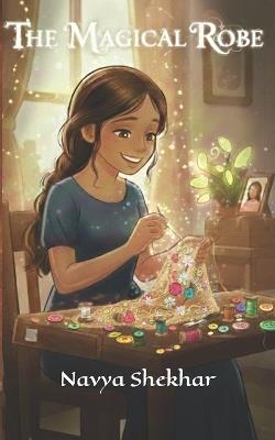 The Magical Robe: The Orphan Girl's Path from Wish to Work - Navya Shekhar - cover