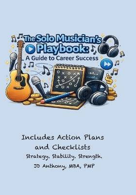 The Solo Musician's Playbook: A Guide to Career Success - Tony Johnson,Jd Anthony - cover