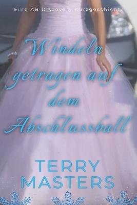Windeln getragen auf dem Abschlussball: Eine ABDL/TBDL-Coming-of-Age-Geschichte - Terry Masters - cover