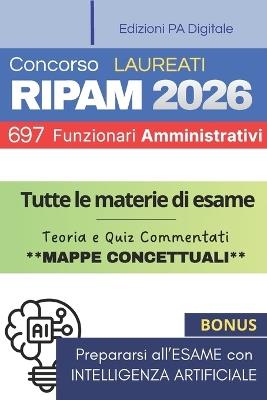 Concorso Unico RIPAM 2026 - 697 Funzionari Amministrativi (Codice AMM): Manuale di Preparazione Completo per la Prova Unica Scritta + Simulazione di migliaia di Quiz con Intelligenza Artificiale - Edizioni Pa Digitale - cover