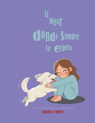 El lugar donde siempre te espero; Un cuento infantil sobre mascotas, amor y recuerdos: libro bilingüe español e inglés para niños - Gladys Artxigo - cover