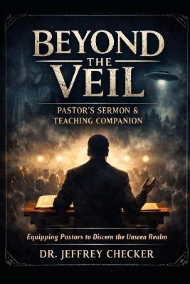 Beyond The Veil Sermon Series: The Biblical Case Against Ghosts and the Demonic Strategy of Deception - Jeffrey Checker - cover