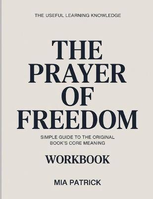 The Useful Learning Knowledge The Prayer of Freedom: Simple Guide to the Original Book's Core Meaning - Mia Patrick - cover