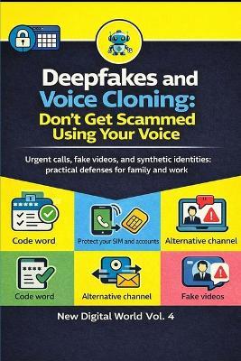 Deepfake and Voice Cloning: Don't Get Fooled by Your Own Voice: Urgent" calls, fake videos, and synthetic identities: practical defenses for family and work - Germano Costi - cover