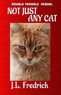 Not Just Any Cat - J L Fredrick - cover