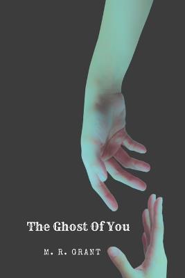 The Ghost Of You - M R Grant - cover