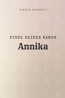 Finde Deinen Namen Annika: Ein Rätselbuch der besonderen Art - dein Name ist der Schlüssel - Timour Mahmout - cover