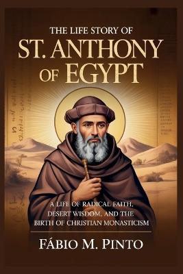 The Life Story of St. Anthony of Egypt - Fábio M Pinto - cover