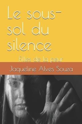 Le sous-sol du silence: Filles de la peur - Jaqueline Alves Souza - cover
