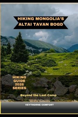Hiking Mongolia's Altai Tavan Bogd: Beyond the Last Camp - Veythorne Comfort - cover