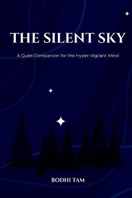 The Silent Sky: A Quiet Companion for the Hyper-Vigilant Mind - Bodhi Tam - cover