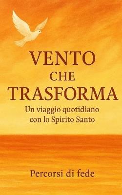 Vento che Trasforma: Un viaggio quotidiano con lo Spirito Santo - Percorsi Di Fede - cover
