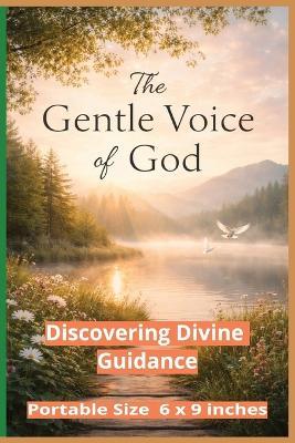 The Gentle Voice of God: Discovering Divine Guidance Through Stillness, Signs, and Everyday Moments - M E Quinn - cover