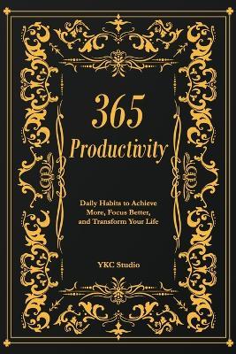 365 Productivity: Daily Habits to Achieve More, Focus Better, and Transform Your Life - Ykc Studio - cover