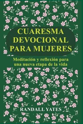Cuaresma Devocional Para Mujeres: Meditación y reflexión para una nueva etapa de la vida - Randall Yates - cover