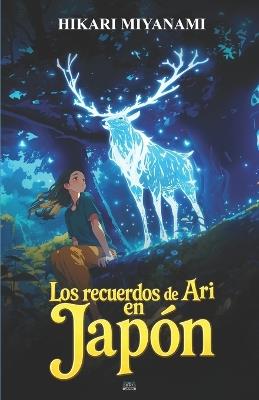 Los recuerdos de Ari en Japón: Una aventura en busca de la memoria a través de las leyendas japonesas - Hikari Miyanami - cover