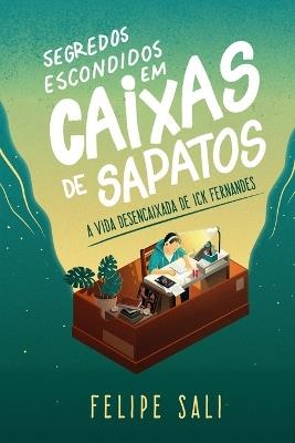 Segredos Escondidos em Caixas de Sapatos: A vida desencaixada de Ick Fernandes - Felipe Sali - cover