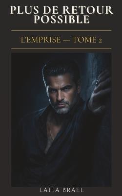 Plus de Retour Possible: Dark romance - Obsession interdite L'Emprise, Tome 2 - Laïla Brael - cover