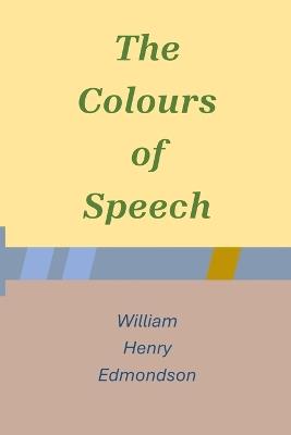 The Colours of Speech - William Henry Edmondson - cover