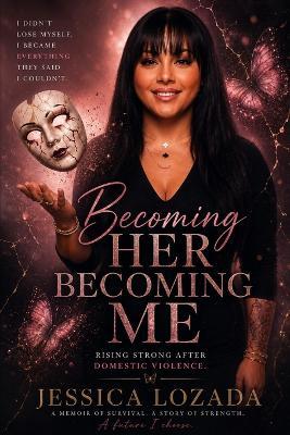 Becoming Her, Becoming Me... - Jessica Lozada - cover
