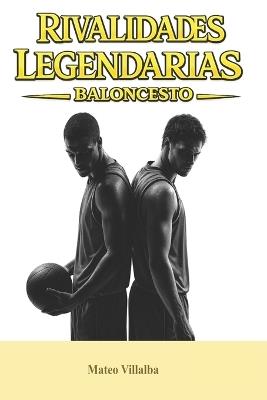 Rivalidades Legendarias: Baloncesto - Mateo Villalba - cover