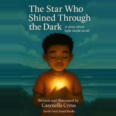 The Star Who Shined Through the Dark: A story about light inside us all - Casynella A Cyrus - cover